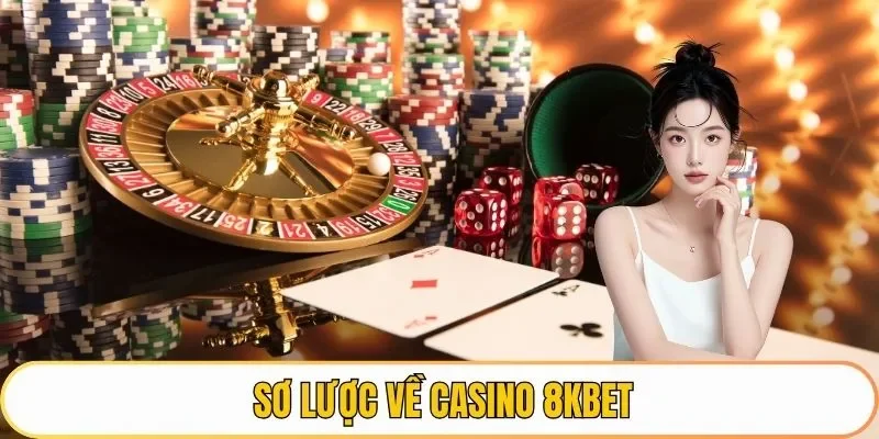 Sơ lược về casino 8KBET