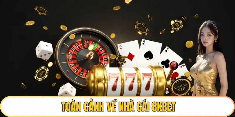 Toàn cảnh về nhà cái 8KBET