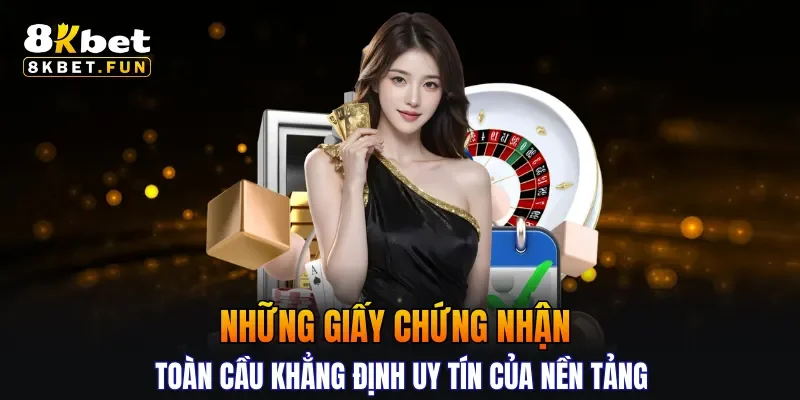 Những giấy chứng nhận toàn cầu khẳng định uy tín của nền tảng